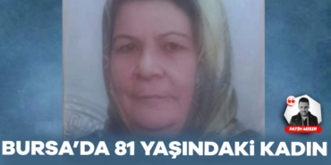 906580-bursa-da-81-yasindaki-kadin-her-yerde-araniyor-6855c2d7dde08.jpg