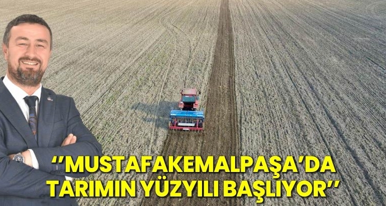 Mustafakemalpaşa’da Tarımın Yüzyılını Başlatıyoruz