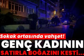 915410-sokak-ortasinda-vahset-genc-kadinin-satirla-bogazini-kesti-68a25916b8542.jpg