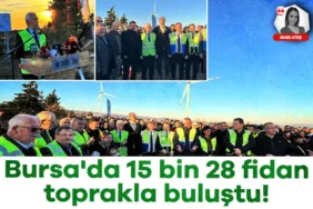 Bursa’da 15 Bin Fidanla Yeşil Gelecek Umudu!