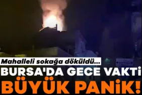 Bursa’da Gece Yangın: Mahalleli Sokağa Döküldü!