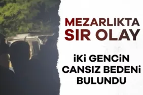 Mezarlıkta Şok Olay: İki Genç Hayatını Kaybetti!