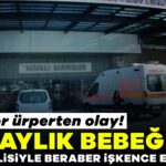 7.5 Aylık Bebek İşkenceye Uğradı, Anne Tutuklandı!