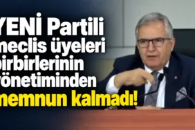 YENİ Partili meclis üyeleri birbirlerinin yönetiminden memnun kalmadı!